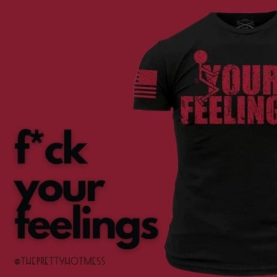 F*ck Your Feelings Mens T by Grunt Style - Done